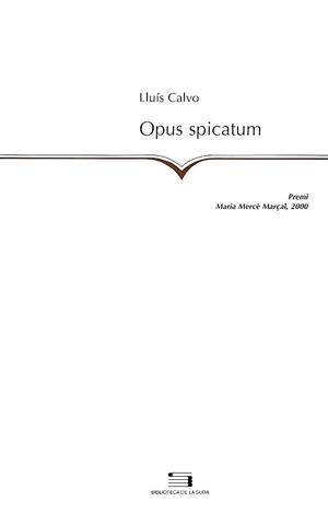 OPUS SPICATUM (PREMI MARIA MERCE MARÇAL 2000) | 9788479357009 | CALVO, LLUIS