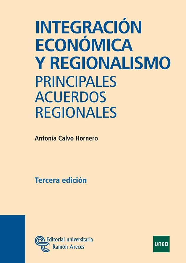 INTEGRACIÓN ECONÓMICA Y REGIONALISMO. PRINCIPALES ACUERDOS REGIONALES | 9788480046046 | CALVO HORNERO, ANTONIA