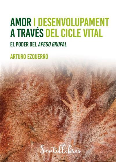 AMOR I DESENVOLUPAMENT A TRAVÉS DEL CICLE VITAL. EL PODER DEL APEGO GRUPAL | 9788426736222 | EZQUERRO, ARTURO