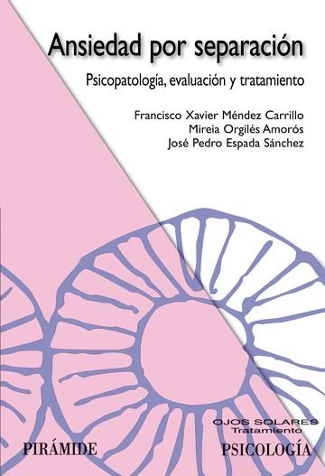 ANSIEDAD POR SEPARACION. PSICOPATOLOGIA, EVALUACION Y TRATAMIENTO | 9788436821727 | ESPADA SANCHEZ,JOSE PEDRO MENDEZ,FRANCISCO XAVIER ORGILES AMOROS,MIREIA