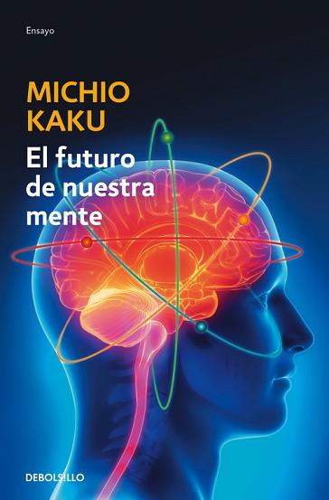 FUTURO DE NUESTRA MENTE. EL RETO CIENTIFICO PARA ENTENDER, MEJORAR, Y FORTALECER NUESTRA MENTE | 9788490625859 | KAKU,MICHIO