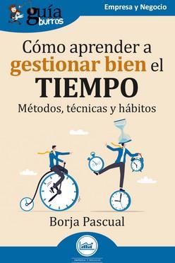 GUÍABURROS: CÓMO APRENDER A GESTIONAR BIEN EL TIEMPO. MÉTODOS, TÉCNICAS Y HÁBITOS | 9788419731470 | PASCUAL, BORJA