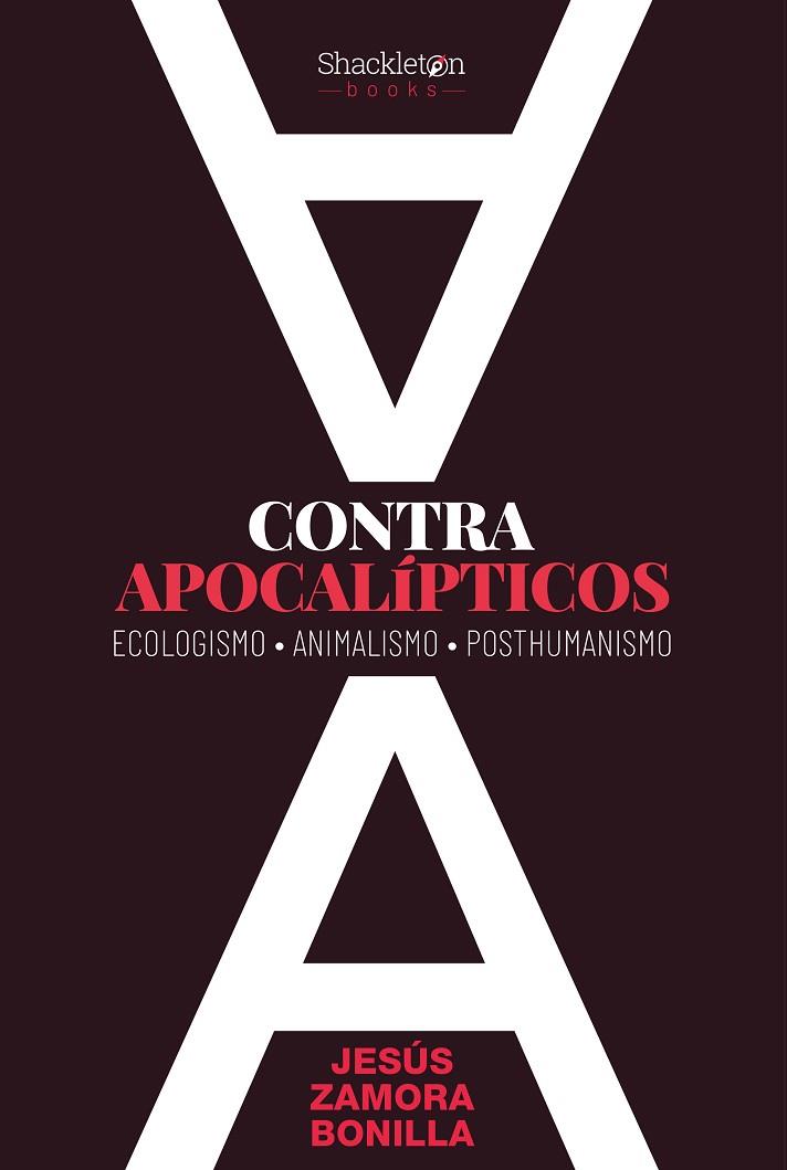 CONTRA APOCALÍPTICOS. ECOLOGISMO, ANIMALISMO, POSTHUMANISMO | 9788418139550 | ZAMORA BONILLA, JESÚS