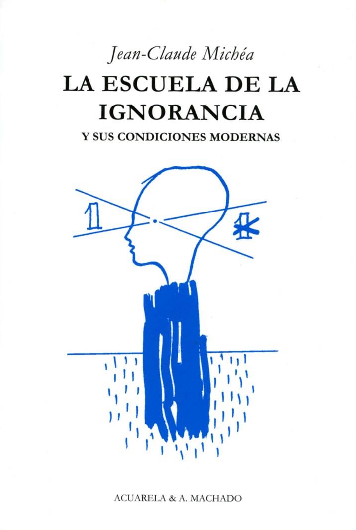 ESCUELA DE LA IGNORANCIA Y SUS CONDICIONES MODERNAS | 9788477742036 | MICHEA,JEAN-CLAUDE