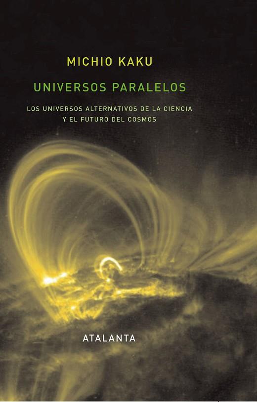 UNIVERSOS PARALELOS. LOS UNIVERSOS ALTERNATIVOS DE LA CIENCIA Y EL FUTURO DEL COSMOS | 9788493576332 | KAKU,MICHIO