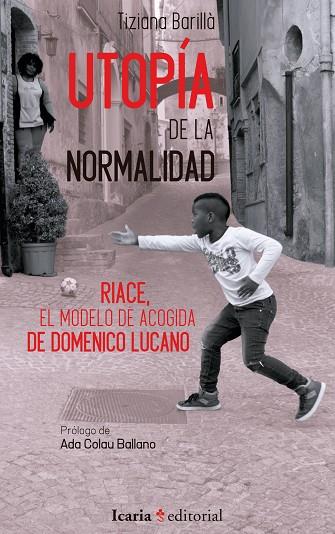 UTOPÍA DE LA NORMALIDAD. RIACE, EL MODELO DE ACOGIDA DE DOMENICO LUCANO | 9788498888621 | BARILLÀ, TIZIANA