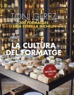 LA CULTURA DEL FORMATGE. 300 FORMATGES I UNA ESTRELLA MICHELIN | 9788419239532 | GEREZ, TONI