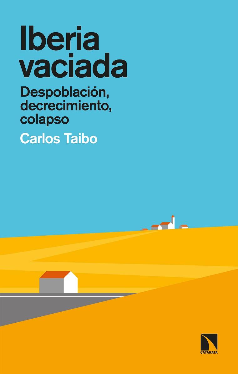 IBERIA VACIADA. DESPOBLACION, DECRECIMIENTO, COLAPSO | 9788413521275 | TAIBO ARIAS, CARLOS