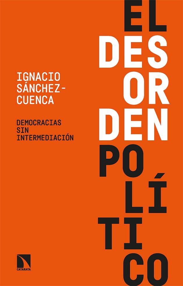 EL DESORDEN POLÍTICO DEMOCRACIAS SIN INTERMEDIACIÓN | 9788413524122 | SÁNCHEZ-CUENCA, IGNACIO