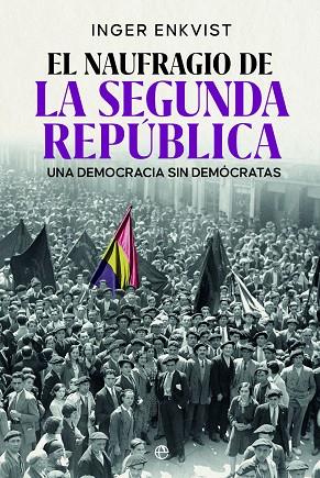 EL NAUFRAGIO DE LA SEGUNDA REPÚBLICA. UNA DEMOCRACIA SIN DEMÓCRATAS | 9788413848372 | ENKVIST, INGER