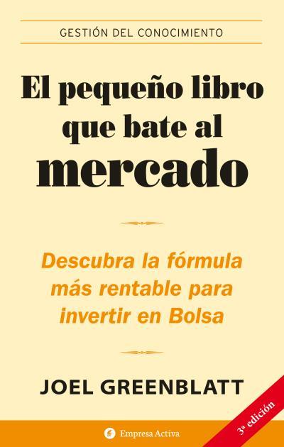 PEQUEÑO LIBRO QUE BATE AL MERCADO. DESCUBRA LA FORMULA MAS RENTABLE PARA INVERTIR EN BOLSA | 9788496627208 | GREENBLATT,,JOEL