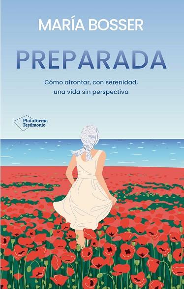 PREPARADA. CÓMO AFRONTAR, CON SERENIDAD, UNA VIDA SIN PERSPECTIVA | 9788410079816 | BOSSER, MARÍA