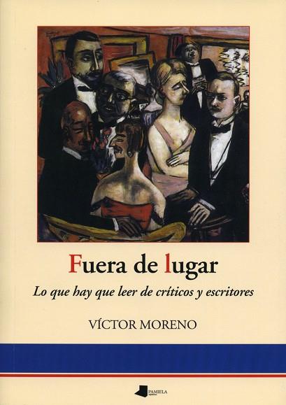 FUERA DE LUGAR. LO QUE HAY QUE LEER DE CRITICOS Y ESCRITORES | 9788476815908 | MORENO,VICTOR.