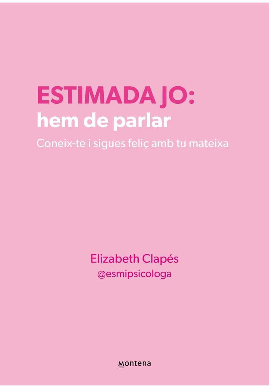 ESTIMADA JO: HEM DE PARLAR. CONEIX-TE I SIGUES FELIÇ AMB TU MATEIXA | 9788410298330 | CLAPÉS, ELIZABETH