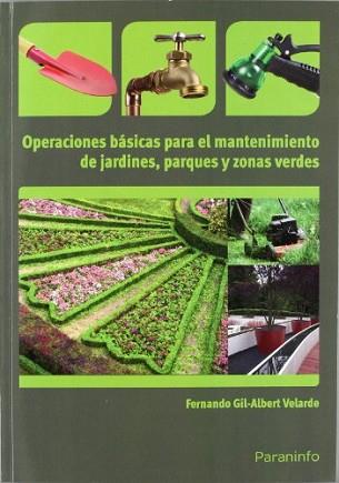 OPERACIONES BASICAS PARA EL MANTENIMIENTO DE JARDINES, PARQUES Y ZONAS VERDES | 9788428332941 | GIL-ALBERT VELARDE,F.