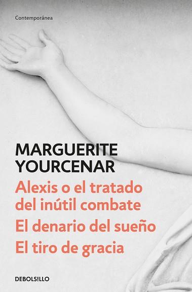 ALEXIS O EL TRATADO DEL INúTIL COMBATE / EL DENARIO DEL SUEñO / EL TIRO DE GRACI | 9788466342179 | MARGUERITE YOURCENAR