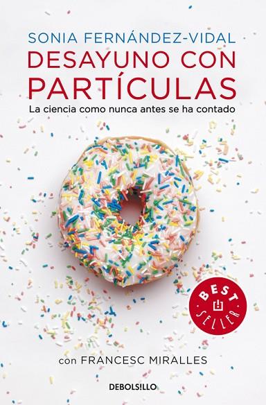 DESAYUNO CON PARTICULAS. LA CIENCIA COMO NUNCA ANTES SE HA CONTADO | 9788490327753 | FERNANDEZ-VIDAL,SONIA