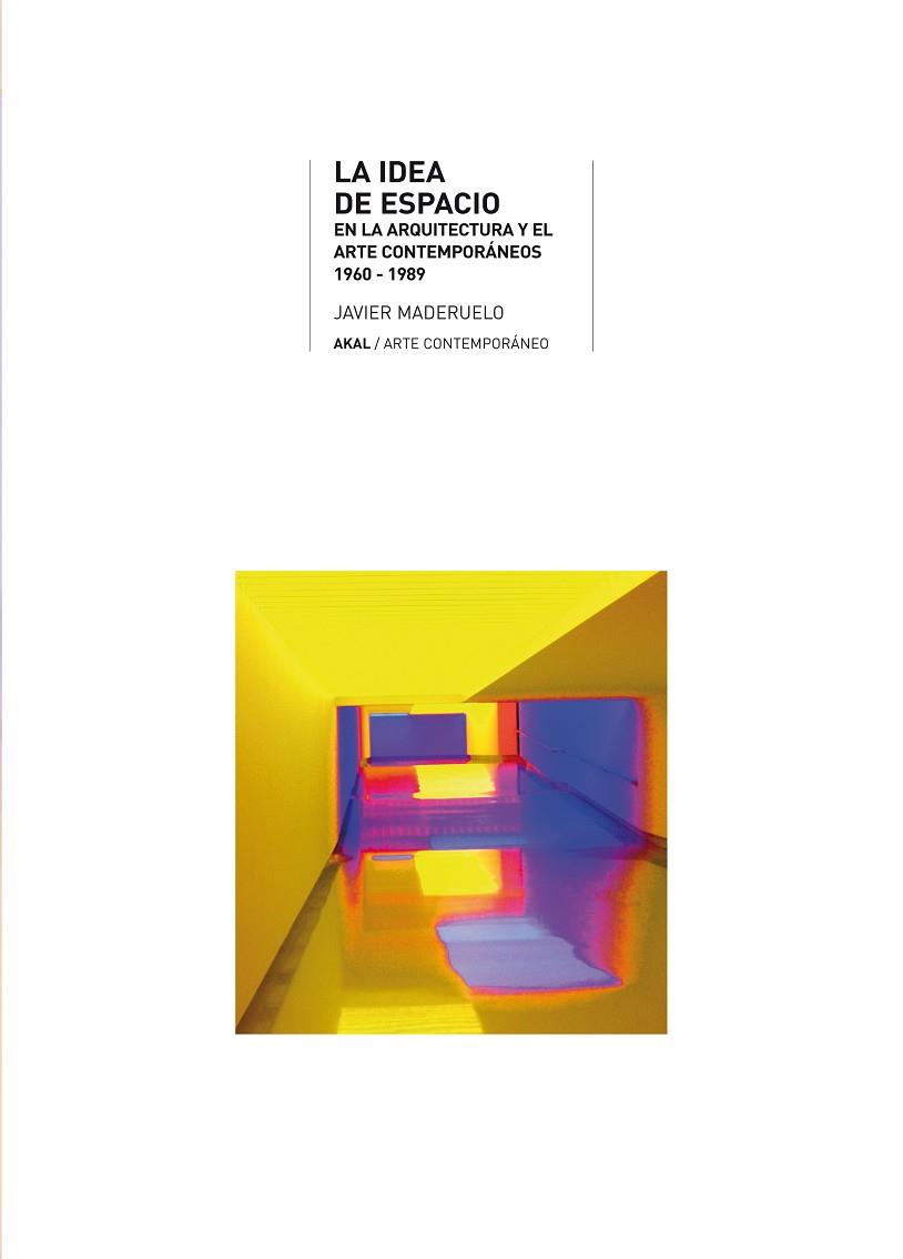 IDEA DE ESPACIO EN LA ARQUITECTURA Y EL ARTE CONTEMPORANEOS 1960-1989 | 9788446012610 | MADERUELO,JAVIER