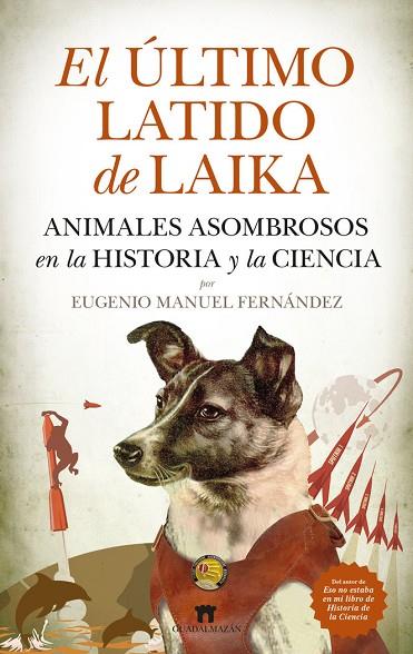 EL ÚLTIMO LATIDO DE LAIKA. ANIMALES ASOMBROSOS EN LA HISTORIA Y LA CIENCIA | 9788419414403 | FERNÁNDEZ, EUGENIO MANUEL