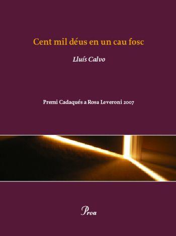 CENT MIL DEUS EN UN CAU FOSC. PREMI CADAQUES R.LEVERONI 2007 | 9788484373292 | CALVO,LLUIS