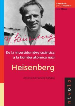 HEISENBERG. DE LA INCERTIDUMBRE CUANTICA A LA BOMBA ATOMICA NAZI | 9788496566811 | FERNANDEZ-RAÑADA,ANTONIO