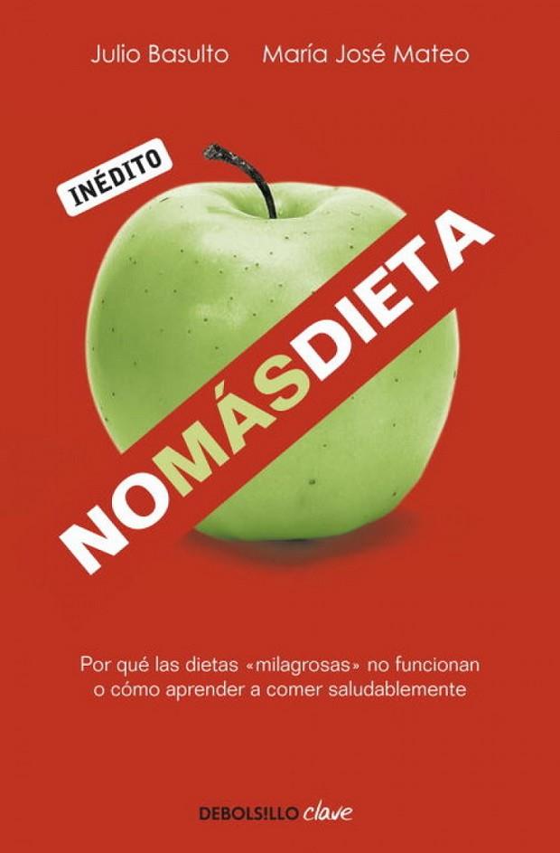 NO MAS DIETA. POR QUE LAS DIETAS MILAGROSAS NO FUNCIONAN O COMO APRENDER A COMER SALUDABLEMENTE | 9788499082745 | MATEO,MARIA JOSE BASULTO,JULIO