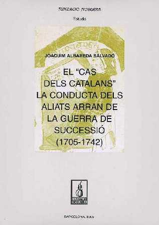 CAS DELS CATALANS LA CONDUCTA DELS ALIATS ARRAN DE LA GUERRA DE SUCCESSIO 1705-1742 | 9788497793230 | ALBAREDA SALVADO,JOAQUIM
