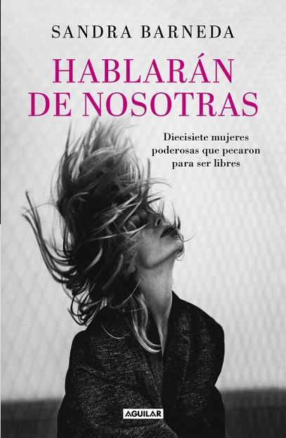 HABLARAN DE NOSOTRAS. DIECISIETE MUJERES PODEROSAS QUE PECARON PARA SER LIBRES | 9788403503748 | BARNEDA,SANDRA