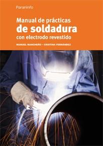 MANUAL DE PRACTICAS DE SOLDADURA CON ELECTRODO REVESTIDO | 9788428325738 | MANCHEÑO,MANUEL FERNANDEZ,CRISTINA