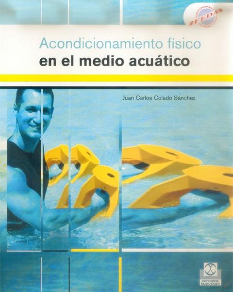 ACONDICIONAMIENTO FISICO EN EL MEDIO ACUATICO | 9788480197786 | COLADO SANCHEZ,JUAN CARLO