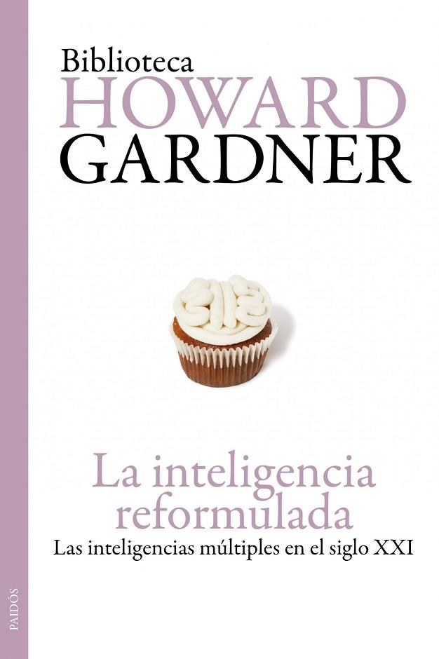 INTELIGENCIA REFORMULADA. LAS INTELIGENCIAS MULTIPLES EN EL SIGLO XXI | 9788449324185 | GARDNER,HOWARD (PREMIO PRINCIPE DE ASTURIAS 2011)