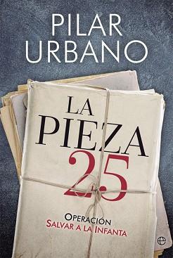 LA PIEZA 25 OPERACIÓN SALVAR A LA INFANTA | 9788491641797 | URBANO, PILAR