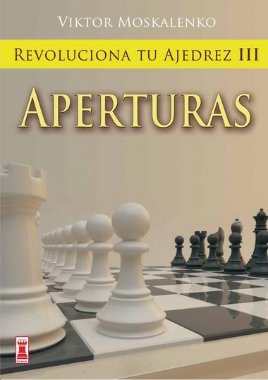 APERTURAS. REVOLUCIONA TU AJEDREZ 3 | 9788499170848 | MOSKALENKO,VIKTOR