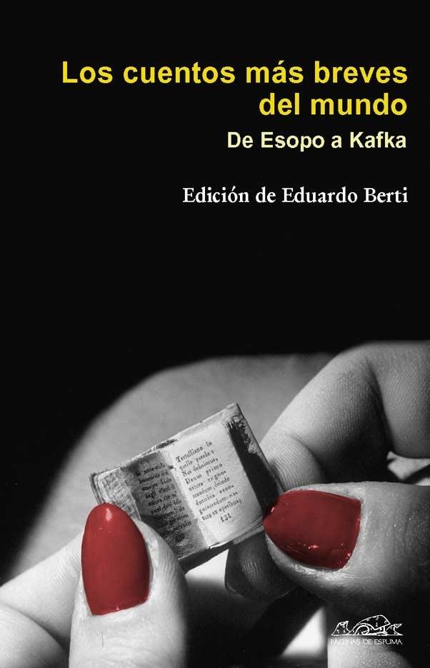 CUENTOS MAS BREVES DEL MUNDO. DE ESOPO A KAFKA | 9788483930229 | BERTI,EDUARDO