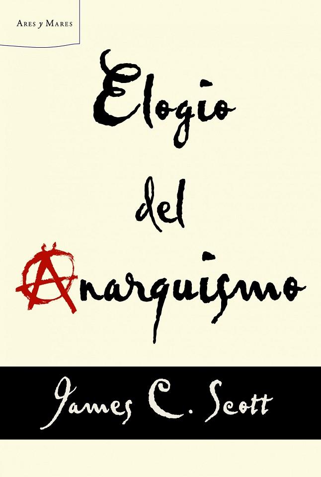 ELOGIO DEL ANARQUISMO | 9788498925739 | SCOTT,JAMES C