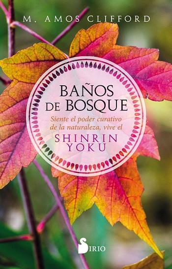 BAÑOS DE BOSQUE. SIENTE EL PODER CURATIVO DE LA NATURALEZA, VIVE EL SHINRIN YOKU | 9788417399252 | CLIFFORD, AMOS