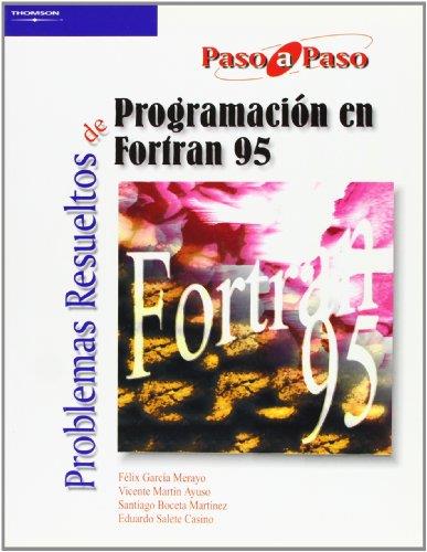 PROBLEMAS RESUELTOS DE PROGRAMACION EN FORTRAN 95 PASO A PASO | 9788497322874 | GARCIA MERAYO,FELIX BOCETA MARTINEZ,SANTIAGO MARTIN AYUSO,VICENTE SALETE CASINO,EDUARDO