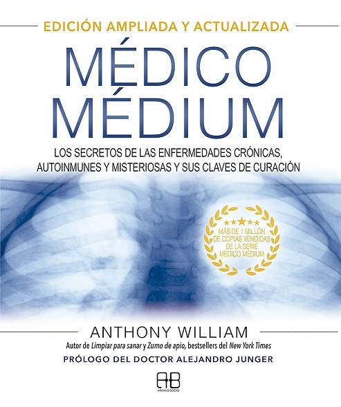 MÉDICO MÉDIUM. EDICIÓN AMPLIADA Y ACTUALIZADA. LOS SECRETOS DE LAS ENFERMEDADES CRÓNICAS, AUTOINMUNES Y MISTERIOSAS Y SUS CLAVE | 9788417851651 | WILLIAM, ANTHONY