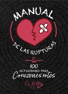 MANUAL DE LAS RUPTURAS. 100 ACTIVIDADES PARA CORAZONES ROTOS | 9788420487021