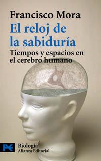 RELOJ DE LA SABIDURIA. TIEMPOS Y ESPACIOS EN EL CEREBRO HUMANO | 9788420656694 | MORA,FRANCISCO