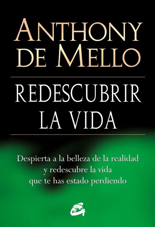 REDESCUBRIR LA VIDA. DESPIERTA A LA BELLEZA DE LA REALIDAD | 9788484454618 | MELLO,ANTHONY DE