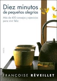 DIEZ MINUTOS DE PEQUEÑAS ALEGRIAS,400 CONSEJOS PARA VIVIR FELIZ | 9788449320859 | REVEILLET,FRANÇOISE