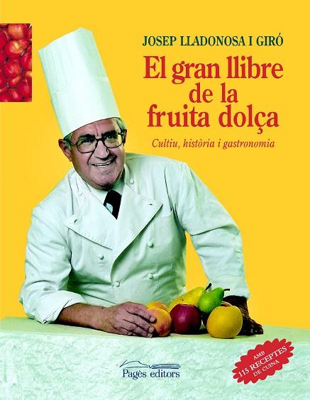 GRAN LLIBRE DE LA FRUITA DOLÇA. CULTIU,HISTORIA I GASTRONOMIA (115 RECEPTES DE CUINA) | 9788479359614 | LLADONOSA I GIRO,JOSEP