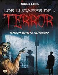 LOS LUGARES DEL TERROR. LA MUERTE ACECHA EN CADA ESQUINA | 9788418703188 | AGUDO, ENRIQUE