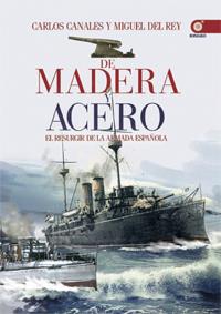 DE MADERA Y ACERO. EL RESURGIR DE LA ARMADA ESPAÑOLA | 9788441432901 | CANALES,CARLOS REY,MIGUEL DEL