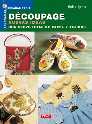 DECOUPAGE NUEVAS IDEAS CON SERVILLETAS DE PAPEL Y TEJIDOS | 9788496365100 | SPIRITO,MARIA DE