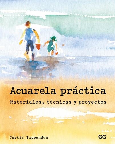 ACUARELA PRACTICA. MATERIALES, TECNICAS Y PROYECTOS | 9788425229008 | TAPPENDEN,CURTIS