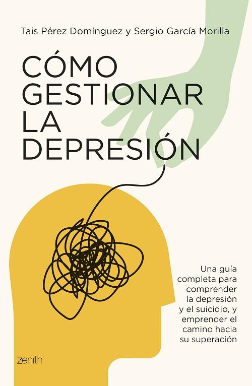 CÓMO GESTIONAR LA DEPRESIÓN. UNA GUÍA COMPLETA PARA COMPRENDER LA DEPRESIÓN Y EL SUICIDIO Y EMPRENDER EL CAMI | 9788408291084 | PÉREZ DOMÍNGUEZ, TAIS / GARCÍA MORILLA, SERGIO