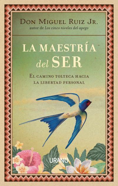 LA MAESTRÍA DEL SER. EL CAMINO TOLTECA HACIA LA LIBERTAD PERSONAL | 9788479539733 | RUIZ JR., MIGUEL