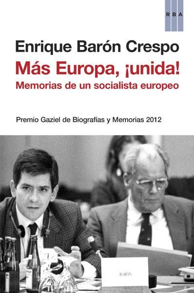 MAS EUROPA UNIDA. MEMORIAS DE UN SOCIALISTA EUROPEO | 9788490065242 | BARON CRESPO,ENRIQUE